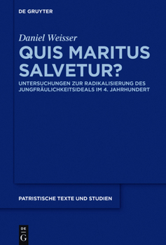 Quis Maritus Salvetur?: Untersuchungen Zur Radikalisierung Des Jungfraulichkeitsideals Im 4. Jahrhundert - Book #70 of the PATRISTISCHE TEXTE UND STUDIEN