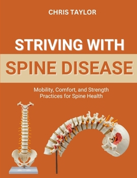STRIVING WITH SPINE DISEASE: Mobility, Comfort, and Strength Practices for Spine Health
