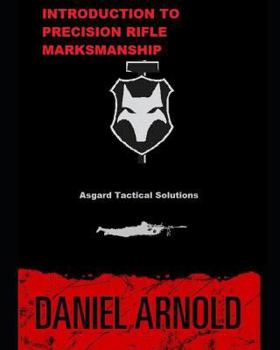 Paperback Introduction to Precision Rifle Marksmanship: Asgard Tactical Defensive Solutions LLC Book