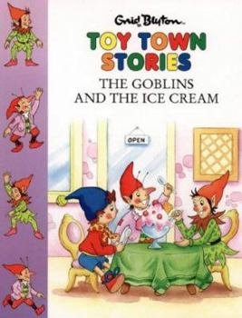The Goblins and the Ice-cream (Noddy in Toyland) - Book  of the Noddy Universe