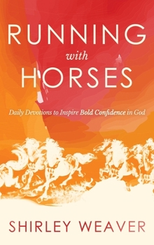 Hardcover Running with Horses: Daily Devotions to Inspire Bold Confidence in God Book