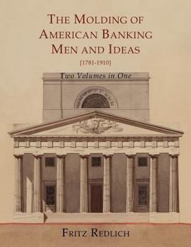 Paperback The Molding of American Banking: Men and Ideas [1781-1910]. Two Volumes Book