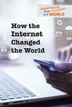 How the Internet Changed the World - Book  of the Inventions That Changed the World