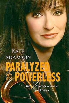 Paperback Paralyzed But Not Powerless: Kate's Journey Revisited Book