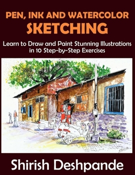 Paperback Pen, Ink and Watercolor Sketching: Learn to Draw and Paint Stunning Illustrations in 10 Step-by-Step Exercises Book