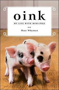 Hardcover Oink: My Life with Mini-Pigs Book