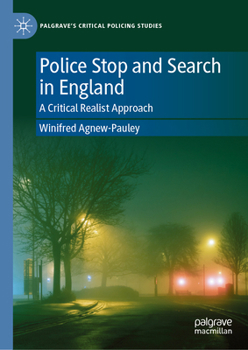 Police Stop and Search in England: A Critical Realist Approach (Palgrave's Critical Policing Studies)