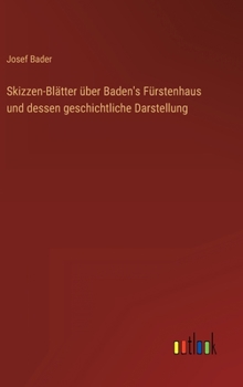 Hardcover Skizzen-Blätter über Baden's Fürstenhaus und dessen geschichtliche Darstellung [German] Book