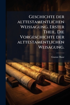 Paperback Geschichte der alttestamentlichen Weissagung. Erster Theil. Die Vorgeschichte der alttestamentlichen Weisagung. [German] Book