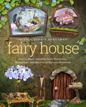 Paperback Fairy House: How to Make Amazing Fairy Furniture, Miniatures, and More from Natural Materials Book