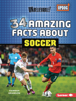 34 Amazing Facts about Soccer (Unbelievable! (UpDog Books ™))