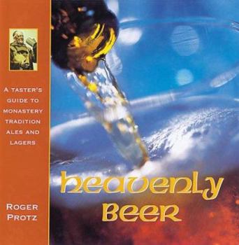 Hardcover Heavenly Beer: A Taster's Guide to Monastery Tradition Ales and Lagers Book