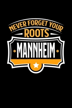 Mannheim Never Forget your Roots: TAGEBUCH / NOTIZBUCH Für Schulanfänger, Studenten, Schüler, Backpacker, Reisende, Traveler A5 (6x9 inch) 120 Seiten ... für Auslandsstudenten (German Edition)