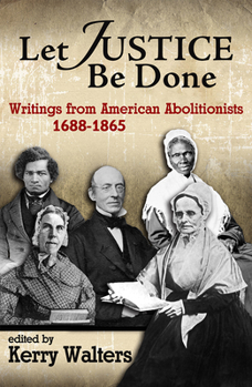 Paperback Let Justice Be Done: Writings from American Abolitionists, 1688-1865 Book