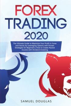 Paperback Forex Trading 2020: The Ultimate Guide to Maximize Your Profit in Forex and Stocks by Leveraging Options with Proven Strategies for Beginn Book