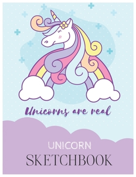 Unicorn SketchBook: Unicorn Is Real Dream Come True Magical Unicorn Kawaii Blank Large SketchBook for Kids and Girls to Draw White Paper Activity Book 8.5 x 11 Inches 110 Pages