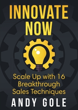 Paperback Innovate Now Scale up with 16 Breakthrough Sales Techniques Book