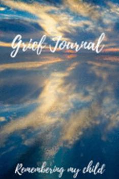 Paperback Grief Journal Remembering my Child: Grieving The Loss Of Your Child Book