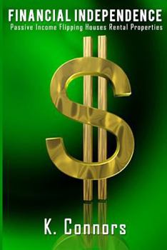 Paperback Financial Independence: 3 Books in 1 - "Passive Income", "Flipping Houses", and "Rental Properties" Book
