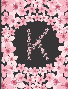 Personalized Monogram Journal: Initial K Letter K Beautiful Pink Flowers Floral College Ruled Lined Paper Notebook For Writing Unique Gift For Any Occasion