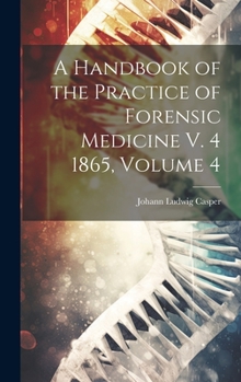 Hardcover A Handbook of the Practice of Forensic Medicine V. 4 1865, Volume 4 Book