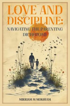 Paperback Love and Discipline: Navigating the Parenting Dichotomy Book
