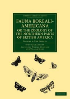 Paperback Fauna Boreali-Americana; Or, the Zoology of the Northern Parts of British America: Containing Descriptions of the Objects of Natural History Collected Book