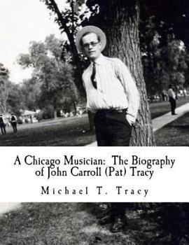 Paperback A Chicago Musician: The Biography of John Carroll (Pat) Tracy Book