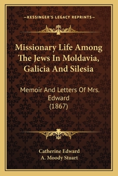 Missionary Life Among The Jews In Moldavia, Galicia And Silesia... - Primary Source Edition