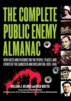 Hardcover The Complete Public Enemy Almanac: New Facts and Features on the People, Places, and Events of the Gangsters and Outlaw Era: 1920-1940 Book