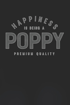 Happiness Is Being A Poppy Premium Quality: Family life Grandpa Dad Men love marriage friendship parenting wedding divorce Memory dating Journal Blank Lined Note Book Gift