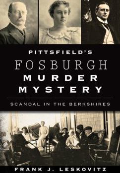 Pittsfield's Fosburgh Murder Mystery: Scandal in the Berkshires (True Crime) - Book  of the True Crime