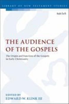 The Audience of the Gospels: The Origin and Function of the Gospels in Early Christianity