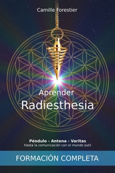 Paperback Aprender Radiestesia: Péndulo - Antena - Varitas: Hasta la comunicación con el mundo sutil [Spanish] Book