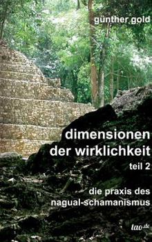Hardcover dimensionen der wirklichkeit - teil 2: die praxis des nagual-schamanismus [German] Book
