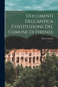 Paperback Documenti dell'antica costituzione del comune di Firenze: 1 [Italian] Book