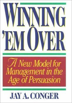 Hardcover Winning 'em Over: A New Model for Management in the Age of Persuasion Book