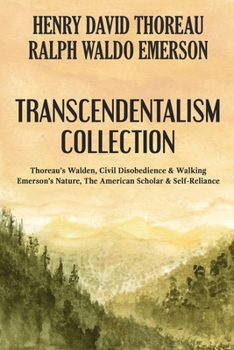 Transcendentalism Collection: Thoreau’s Walden, Civil Disobedience & Walking, Emerson’s Nature, The American Scholar & Self-Reliance