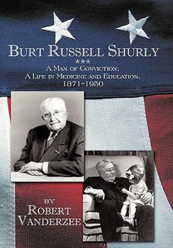 Paperback Burt Russell Shurly: A Man of Conviction, a Life in Medicine and Education, 1871-1950 Book