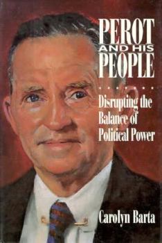 Hardcover Perot and His People: Disrupting the Balance of Political Power Book