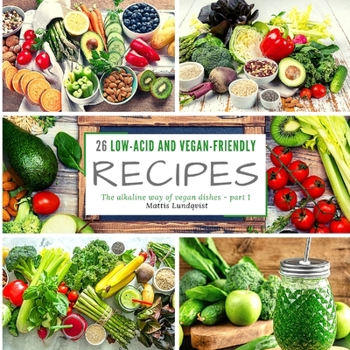 26 Low-Acid and Vegan-Friendly Recipes - Part 1: The alkaline way of vegan dishes