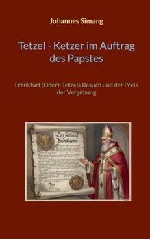 Paperback Tetzel, Ketzer im Auftrag des Papstes: Frankfurt (Oder): Tetzels Besuch und der Preis der Vergebung [German] Book