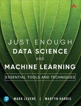 Paperback Just Enough Data Science and Machine Learning: Essential Tools and Techniques Book