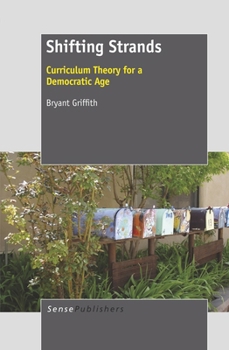 Paperback Shifting Strands: Curriculum Theory for a Democratic Age Book