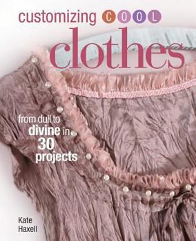Paperback Customizing Cool Clothes: From Dull to Divine in 30 Projects Book