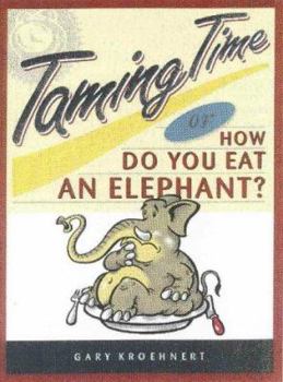 Paperback Taming Time: How Do You Eat an Elephant? Book