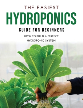 Paperback The Easiest Hydroponics Guide for Beginners: How To Build A Perfect Hydroponic System Book