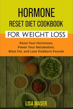 Paperback Hormone Reset Diet Cookbook for Weight Loss: Reset Your Hormones, Power Your Metabolism, Blast Fat, and Lose Stubborn Pounds Book