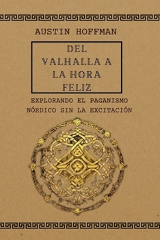 Paperback Del Valhalla A La Hora Feliz: Explorando el paganismo nórdico sin la excitación [Spanish] Book