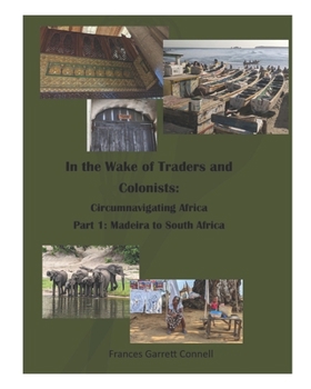 In the Wake of Traders and Colonists: Circumnavigating Africa: Part 1: Madeira to South Africa